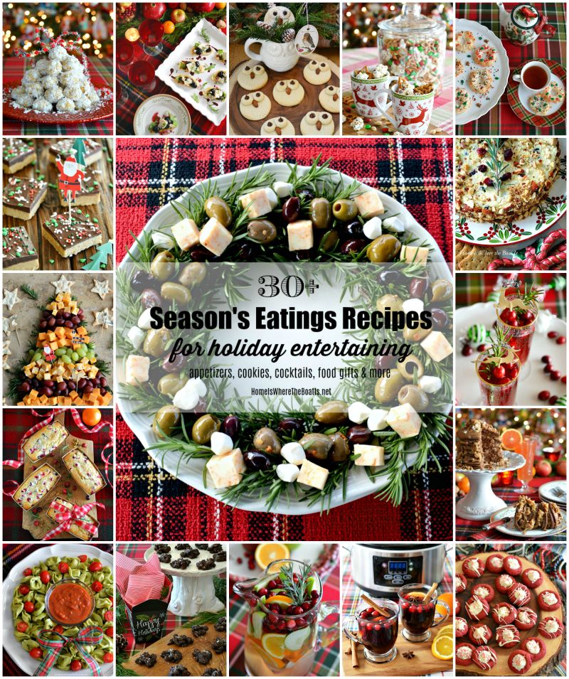 30+ Season’s Eatings Recipes for Holiday Entertaining! — Home is Where the Boat&nbsp;Is